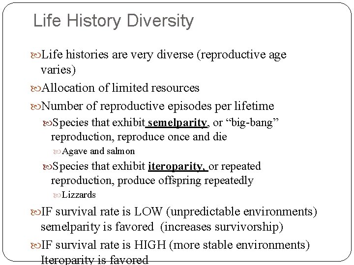 Life History Diversity Life histories are very diverse (reproductive age varies) Allocation of limited