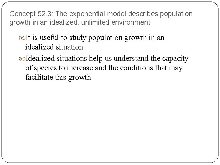 Concept 52. 3: The exponential model describes population growth in an idealized, unlimited environment