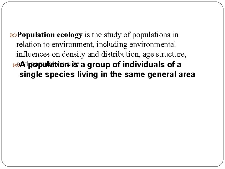  Population ecology is the study of populations in relation to environment, including environmental