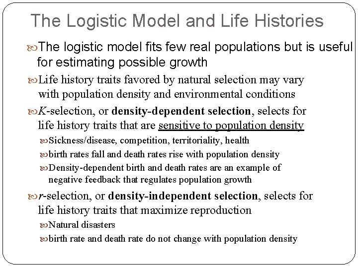 The Logistic Model and Life Histories The logistic model fits few real populations but