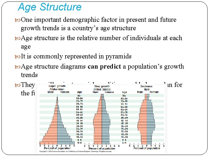 Age Structure One important demographic factor in present and future growth trends is a