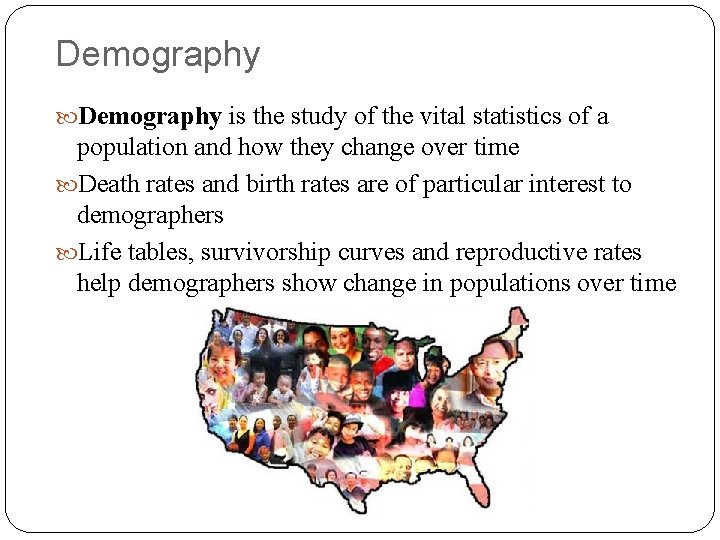 Demography is the study of the vital statistics of a population and how they