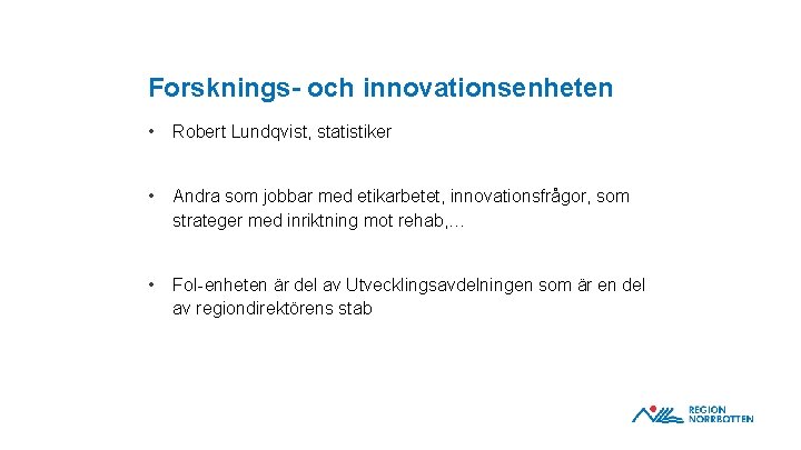 Forsknings- och innovationsenheten • Robert Lundqvist, statistiker • Andra som jobbar med etikarbetet, innovationsfrågor,