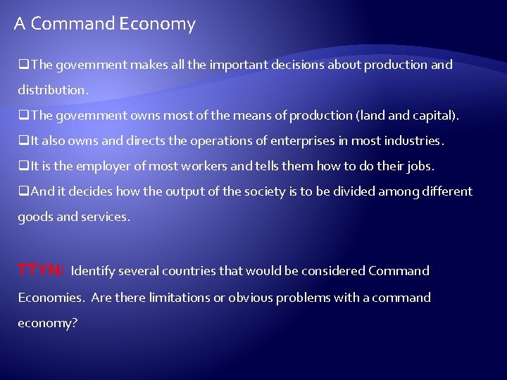 A Command Economy q. The government makes all the important decisions about production and