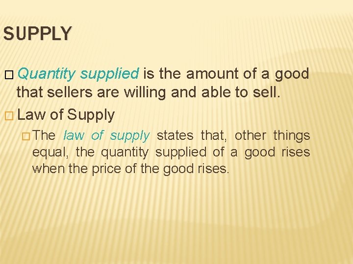 SUPPLY � Quantity supplied is the amount of a good that sellers are willing