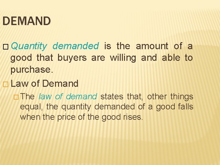 DEMAND � Quantity demanded is the amount of a good that buyers are willing