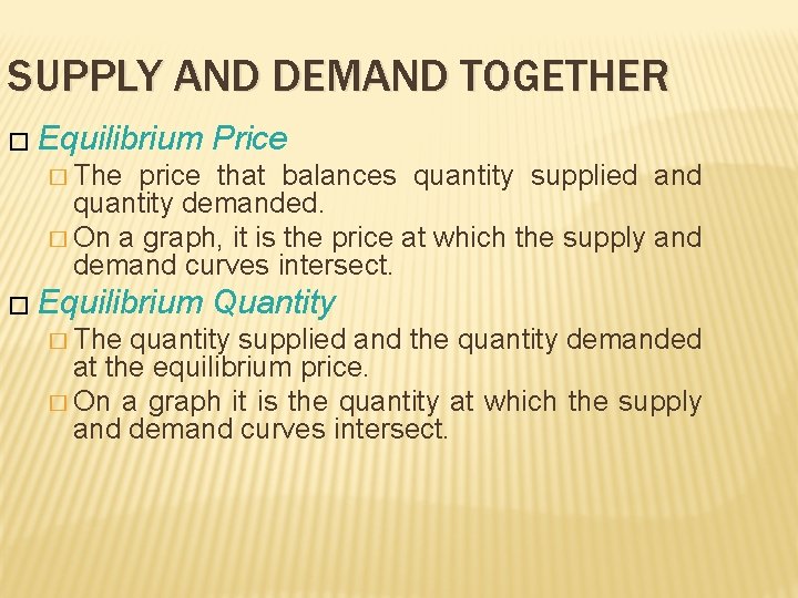SUPPLY AND DEMAND TOGETHER � Equilibrium Price � The price that balances quantity supplied