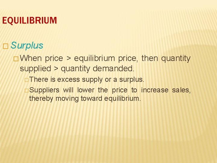 EQUILIBRIUM � Surplus � When price > equilibrium price, then quantity supplied > quantity