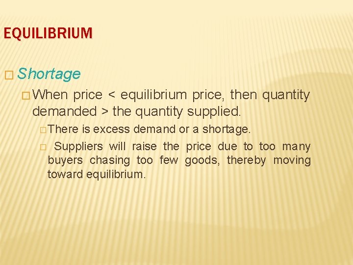 EQUILIBRIUM � Shortage � When price < equilibrium price, then quantity demanded > the