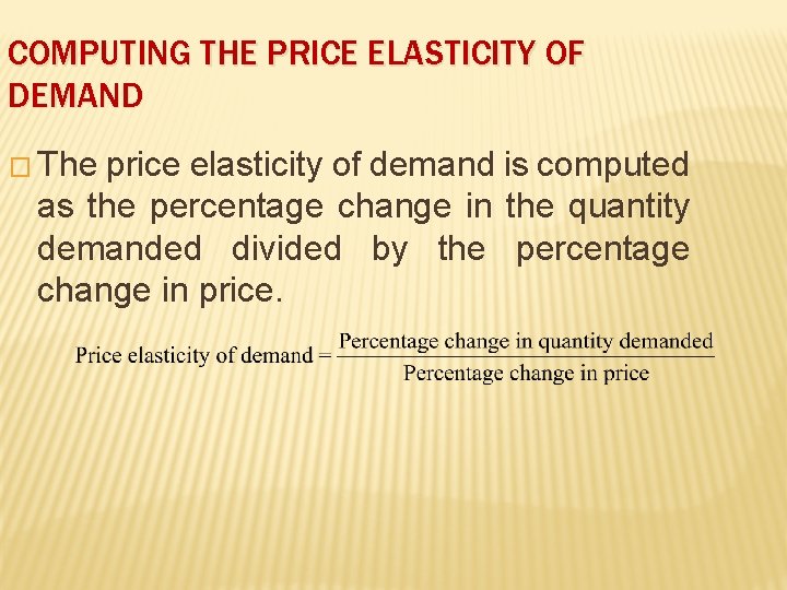 COMPUTING THE PRICE ELASTICITY OF DEMAND � The price elasticity of demand is computed