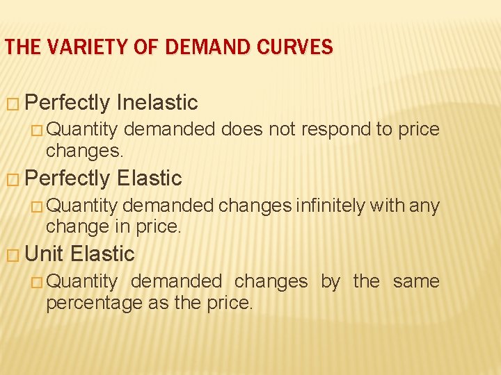 THE VARIETY OF DEMAND CURVES � Perfectly Inelastic � Quantity demanded does not respond