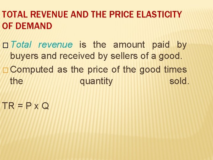 TOTAL REVENUE AND THE PRICE ELASTICITY OF DEMAND � Total revenue is the amount