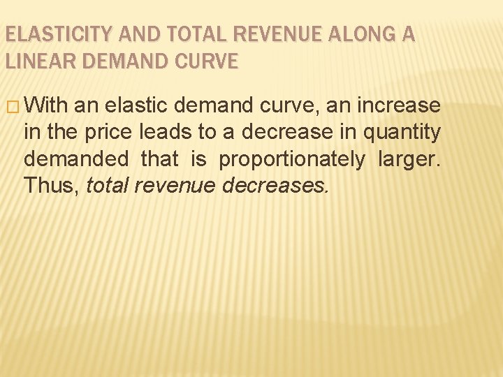 ELASTICITY AND TOTAL REVENUE ALONG A LINEAR DEMAND CURVE � With an elastic demand