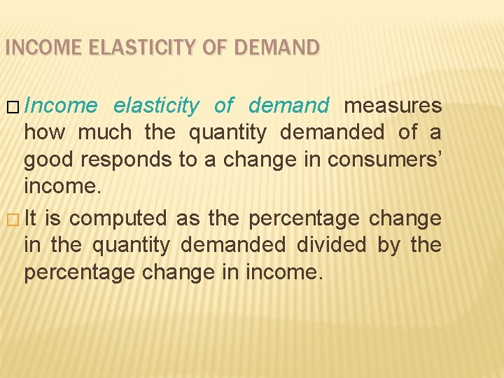 INCOME ELASTICITY OF DEMAND � Income elasticity of demand measures how much the quantity