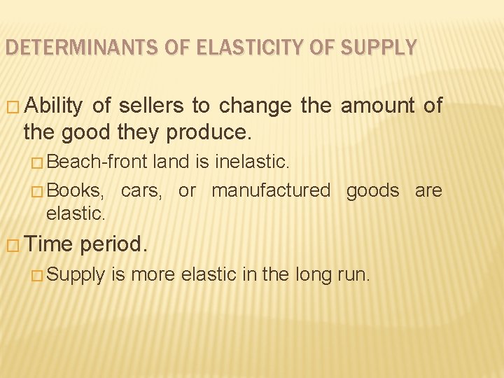 DETERMINANTS OF ELASTICITY OF SUPPLY � Ability of sellers to change the amount of