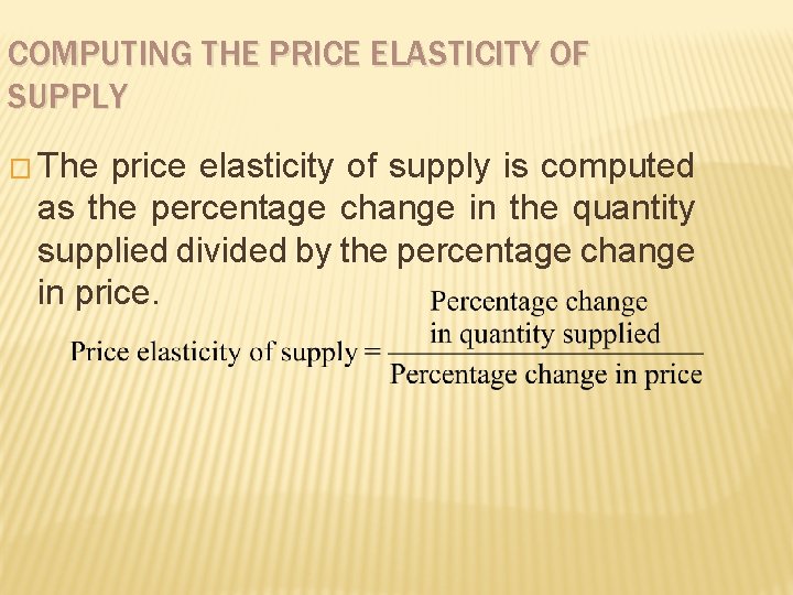 COMPUTING THE PRICE ELASTICITY OF SUPPLY � The price elasticity of supply is computed