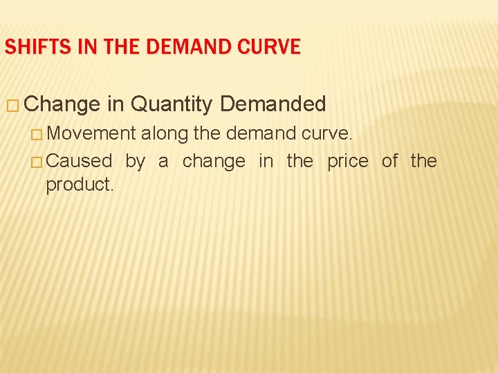 SHIFTS IN THE DEMAND CURVE � Change in Quantity Demanded � Movement along the