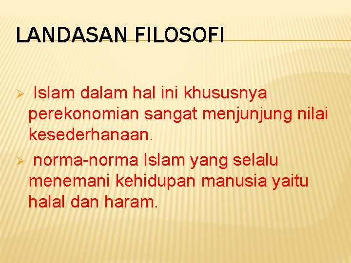 LANDASAN FILOSOFI Islam dalam hal ini khususnya perekonomian sangat menjunjung nilai kesederhanaan. Ø norma-norma