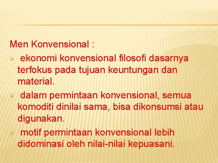 Men Konvensional : Ø ekonomi konvensional filosofi dasarnya terfokus pada tujuan keuntungan dan material.