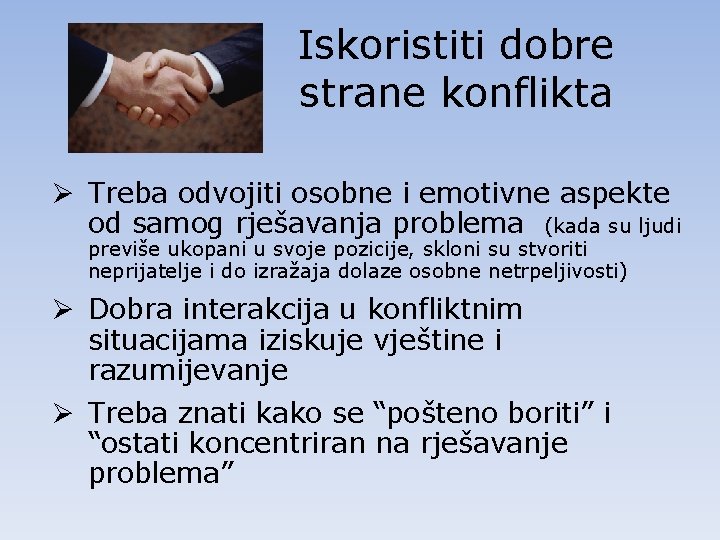 Iskoristiti dobre strane konflikta Ø Treba odvojiti osobne i emotivne aspekte od samog rješavanja