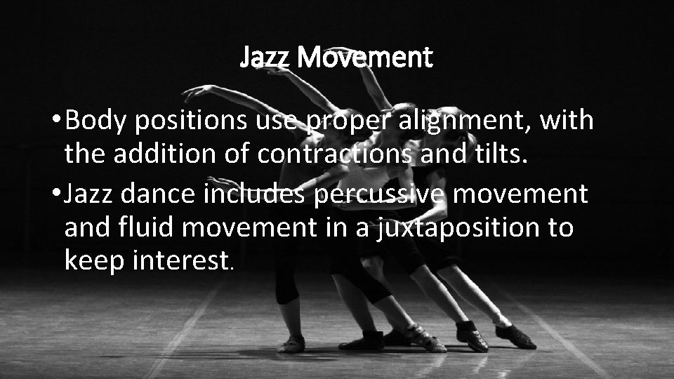 Jazz Movement • Body positions use proper alignment, with the addition of contractions and