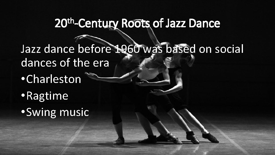 20 th-Century Roots of Jazz Dance Jazz dance before 1960 was based on social