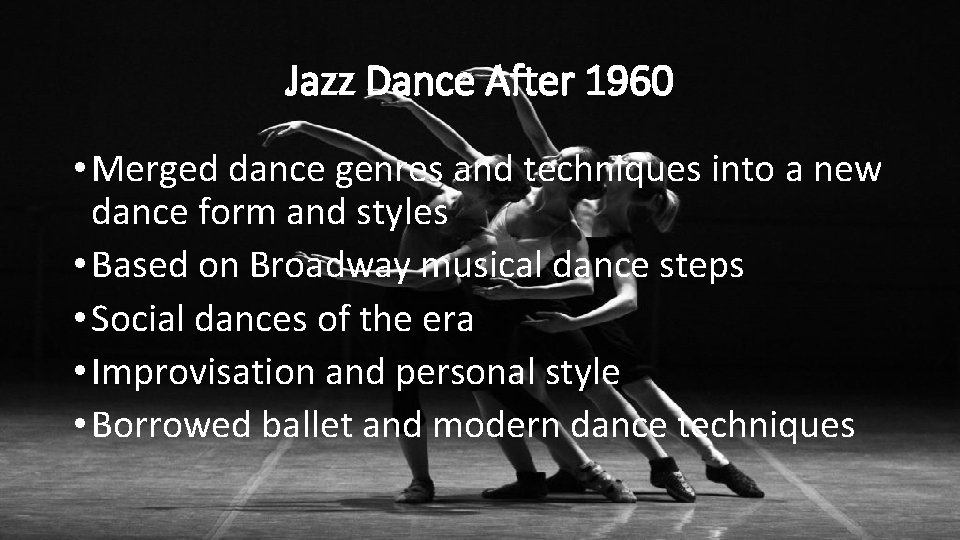 Jazz Dance After 1960 • Merged dance genres and techniques into a new dance