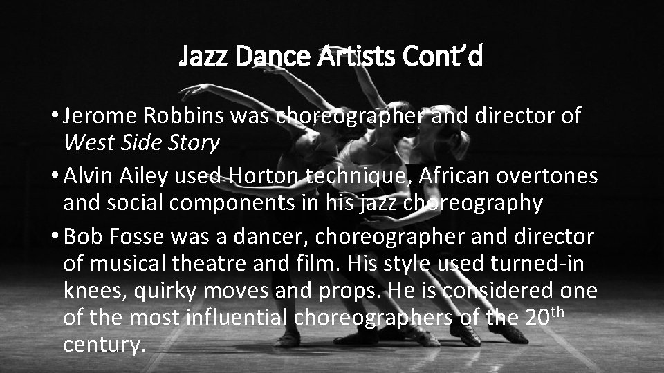 Jazz Dance Artists Cont’d • Jerome Robbins was choreographer and director of West Side