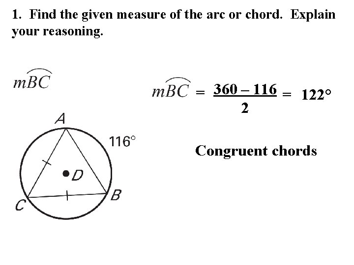 1. Find the given measure of the arc or chord. Explain your reasoning. =