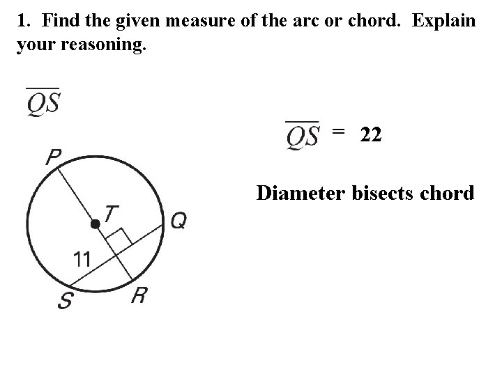 1. Find the given measure of the arc or chord. Explain your reasoning. =