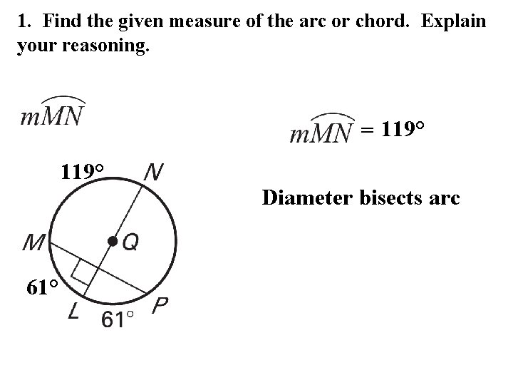 1. Find the given measure of the arc or chord. Explain your reasoning. =