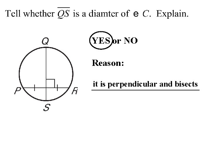 YES or NO Reason: it is perpendicular and bisects ____________ 