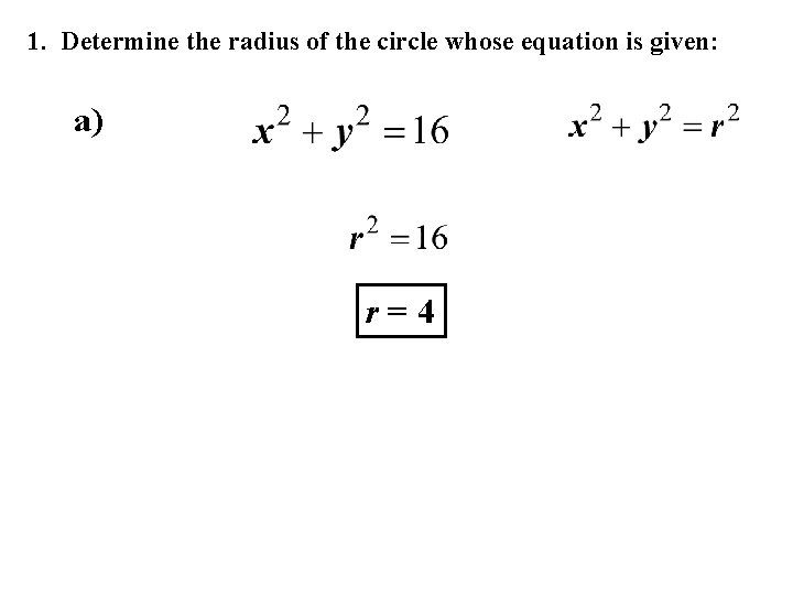 1. Determine the radius of the circle whose equation is given: a) r=4 
