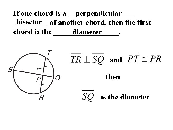 If one chord is a _________ perpendicular bisector of another chord, then the first