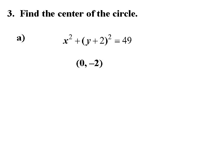 3. Find the center of the circle. a) (0, – 2) 