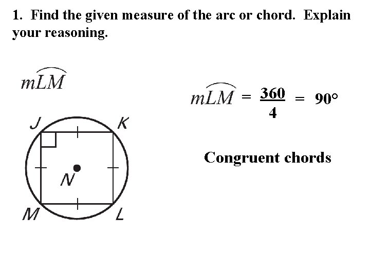 1. Find the given measure of the arc or chord. Explain your reasoning. =