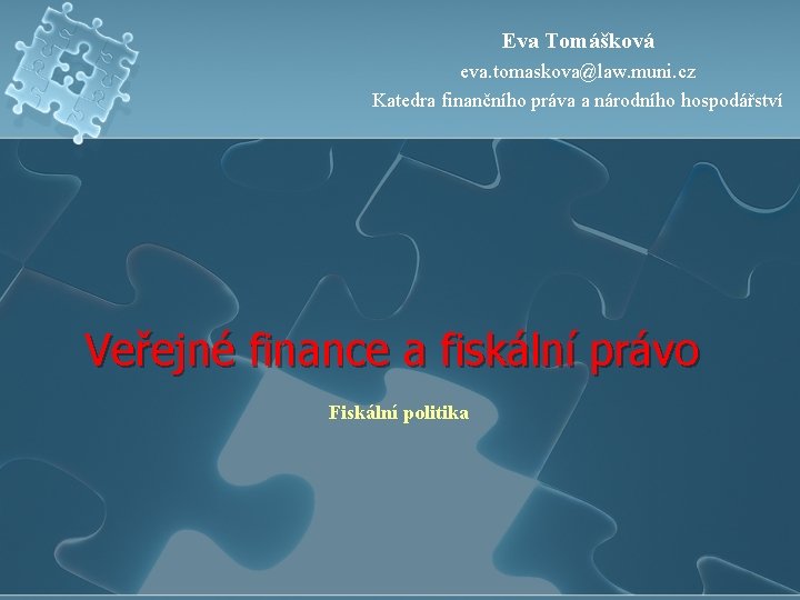 Eva Tomášková eva. tomaskova@law. muni. cz Katedra finančního práva a národního hospodářství Veřejné finance