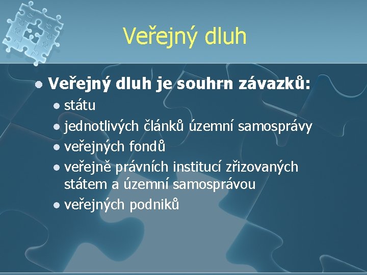 Veřejný dluh l Veřejný dluh je souhrn závazků: státu l jednotlivých článků územní samosprávy