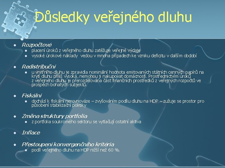 Důsledky veřejného dluhu l Rozpočtové l l l Redistribuční l l u vnitřního dluhu