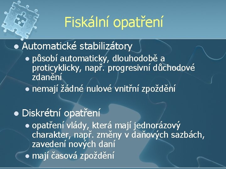 Fiskální opatření l Automatické stabilizátory působí automaticky, dlouhodobě a proticyklicky, např. progresivní důchodové zdanění