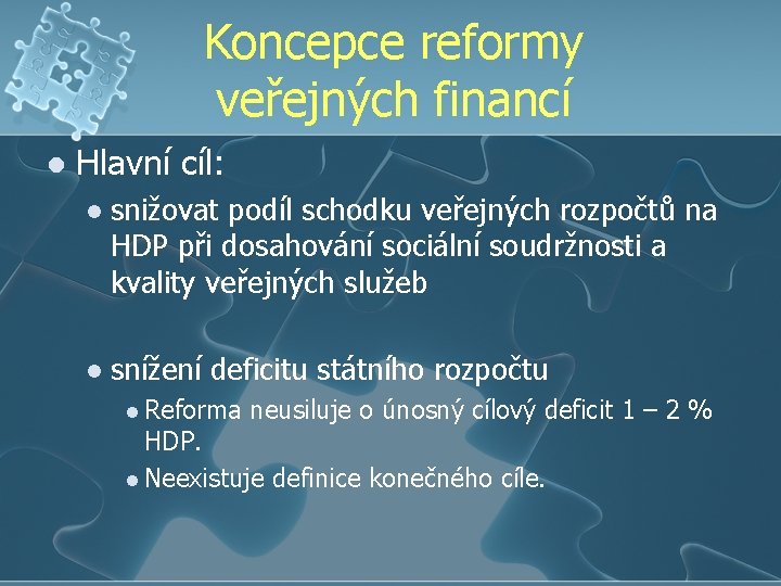 Koncepce reformy veřejných financí l Hlavní cíl: l snižovat podíl schodku veřejných rozpočtů na