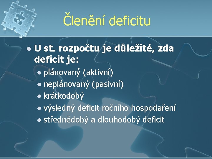 Členění deficitu l U st. rozpočtu je důležité, zda deficit je: plánovaný (aktivní) l