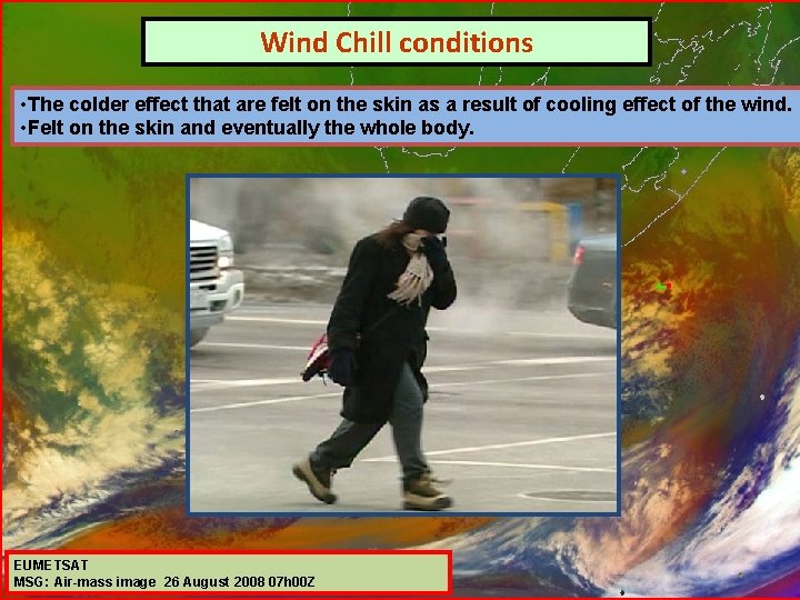 Wind Chill conditions Temperature: Very Cold conditions • The colder. Maximum effect that are