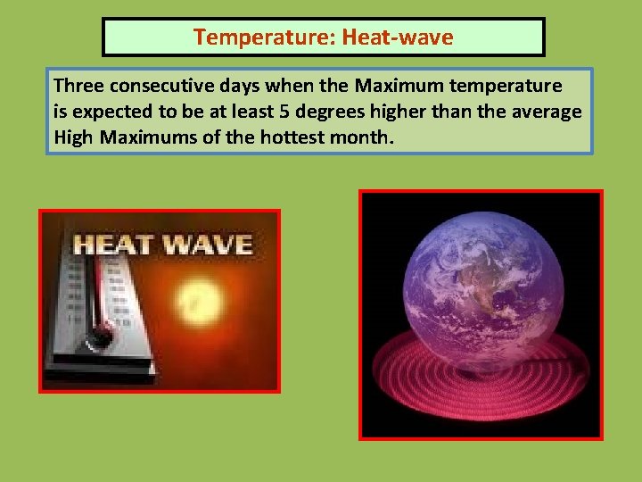 Temperature: Heat-wave Three consecutive days when the Maximum temperature is expected to be at