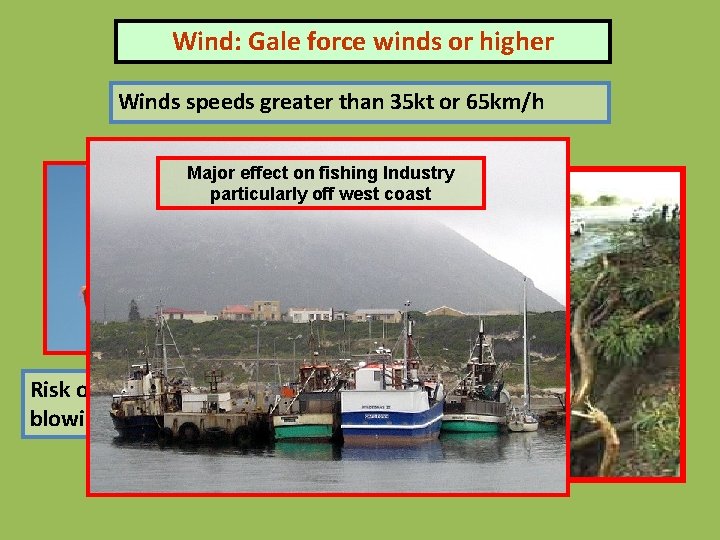 Wind: Gale force winds or higher Winds speeds greater than 35 kt or 65