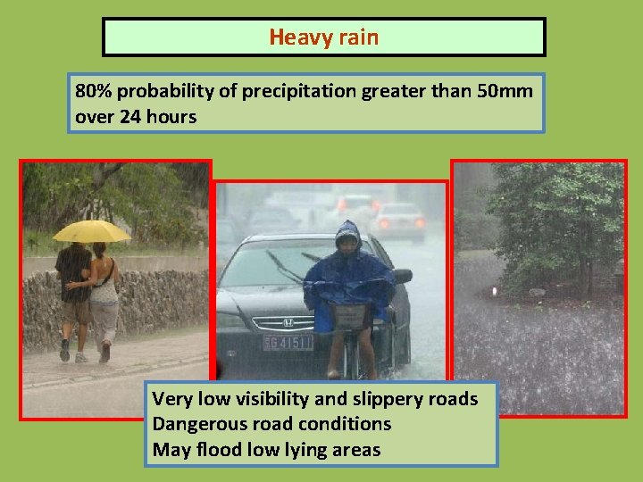 Heavy rain 80% probability of precipitation greater than 50 mm over 24 hours Very