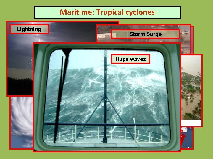 Maritime: Tropical cyclones Lightning Storm Surge Huge waves Heavy rain and flooding Maritime: Tropical cyclones Lightning Storm Surge Huge waves Heavy rain and flooding
