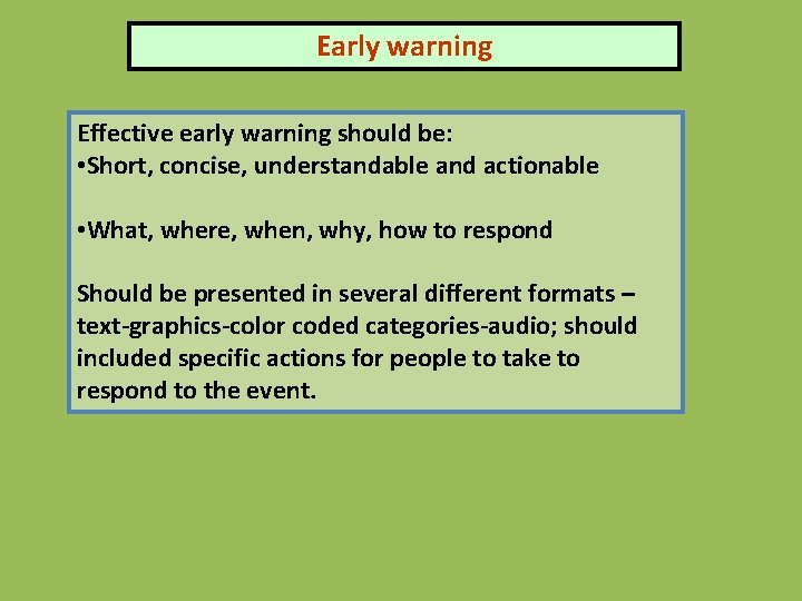 Early warning Effective early warning should be: • Short, concise, understandable and actionable •