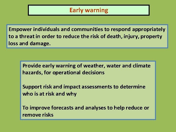 Early warning Empower individuals and communities to respond appropriately to a threat in order