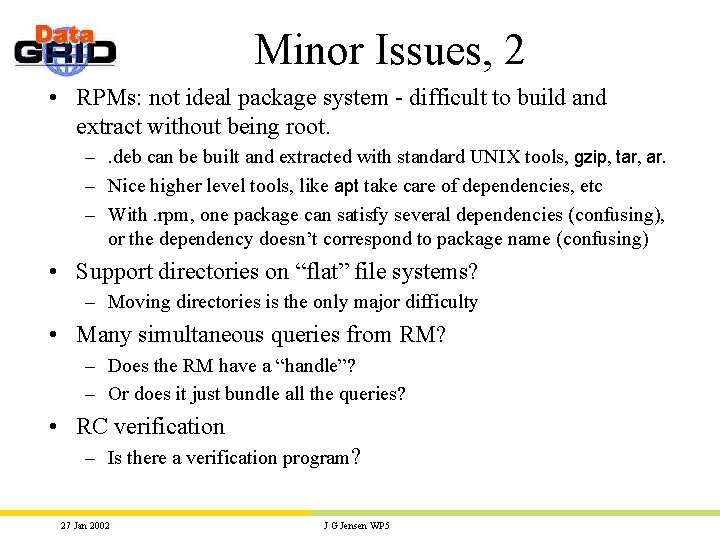 Minor Issues, 2 • RPMs: not ideal package system - difficult to build and